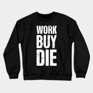 Work, Buy, Die | Late Stage Capitalism Crewneck Sweatshirt